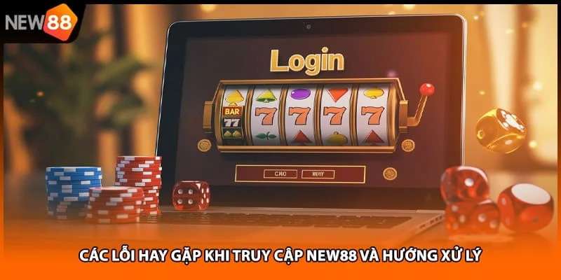 Các lỗi hay gặp khi truy cập NEW88 và hướng xử lý Các lỗi hay gặp khi truy cập NEW88 và hướng xử lý