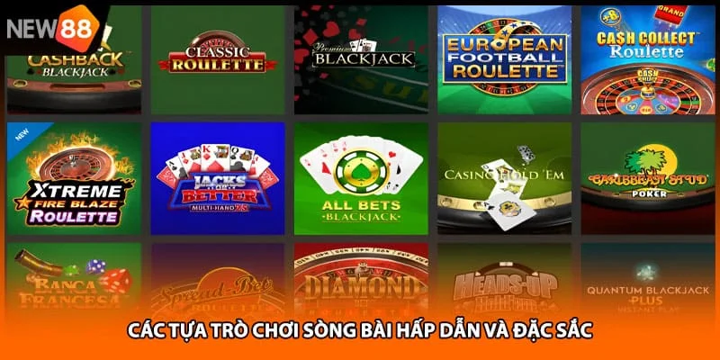 Các tựa trò chơi sòng bài hấp dẫn và đặc sắc Các tựa trò chơi sòng bài hấp dẫn và đặc sắc