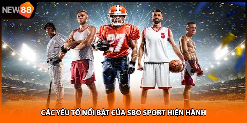 Các yếu tố nổi bật của sbo sport hiện hành Các yếu tố nổi bật của sbo sport hiện hành