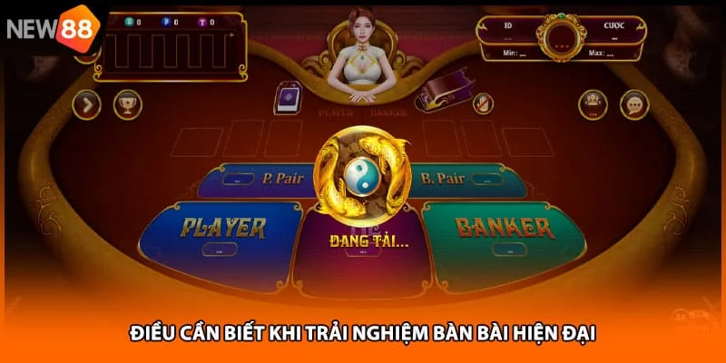 Điều cần biết khi trải nghiệm bàn bài hiện đại