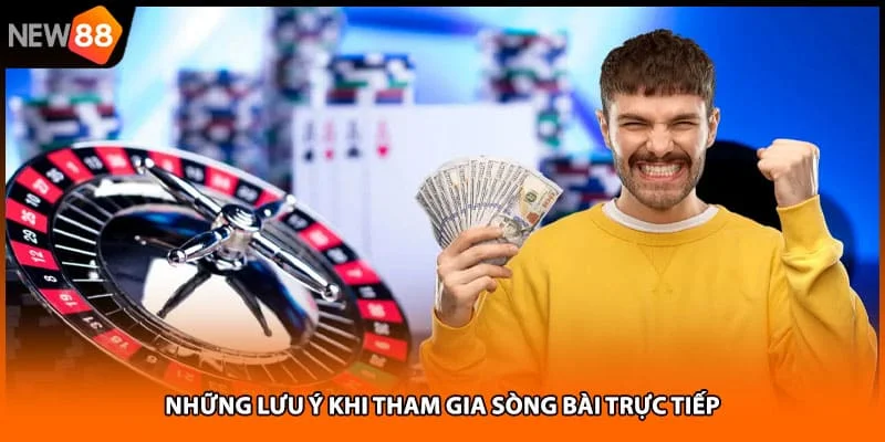Những lưu ý khi tham gia sòng bài trực tiếp Những lưu ý khi tham gia sòng bài trực tiếp