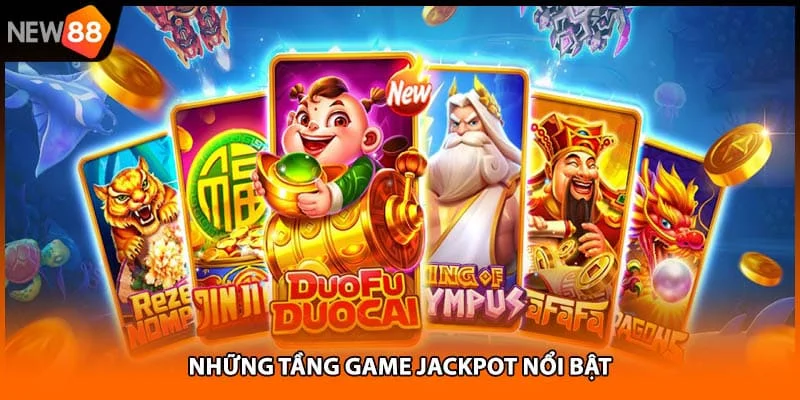 Những tầng game jackpot nổi bật Những tầng game jackpot nổi bật