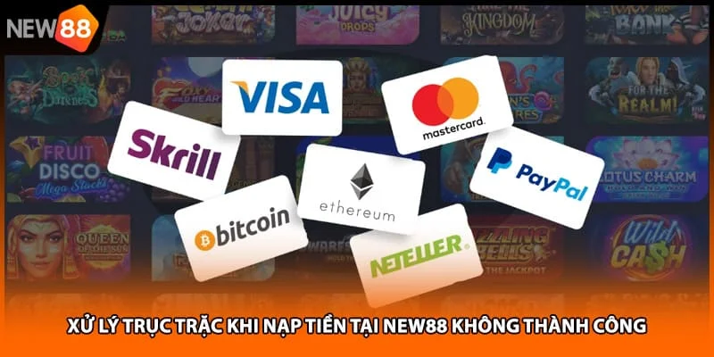Xử lý trục trặc khi nạp tiền tại NEW88 không thành công Xử lý trục trặc khi nạp tiền tại NEW88 không thành công